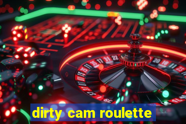 dirty cam roulette